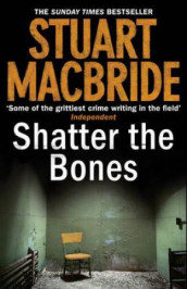 Shatter the bones av Stuart MacBride (Heftet)
