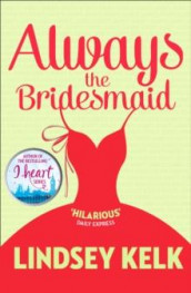 Always the bridesmaid av Lindsey Kelk (Heftet)
