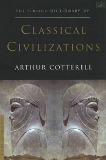 The Pimlico dictionary of classical civilizations av Arthur Cotterell (Heftet)
