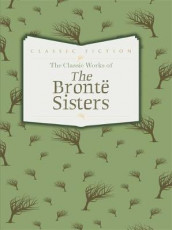 The classic works of the Bronte sisters av Anne Brontë, Charlotte Brontë og Emily Brontë (Innbundet)