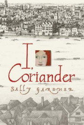 I, Coriander av Sally Gardner (Heftet)
