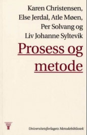 Prosess og metode av Karen Christensen, Else Jerdal, Atle Møen, Per Solvang og Liv Johanne Syltevik (Heftet)
