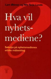 Hva vil nyhetsmediene? av Lars Østnor (Heftet)