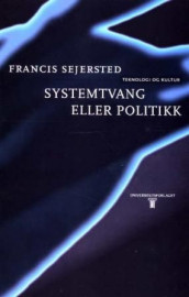Systemtvang eller politikk av Francis Sejersted (Heftet)