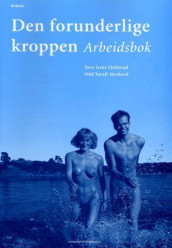 Den forunderlige kroppen av Tove Irene Fjeldstad og Odd Toralf Hushovd (Heftet)