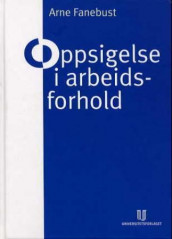 Oppsigelse i arbeidsforhold av Arne Fanebust (Innbundet)