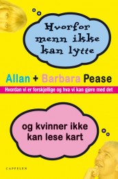 Hvorfor menn ikke kan lytte og kvinner ikke kan lese kart av Allan Pease (Heftet)