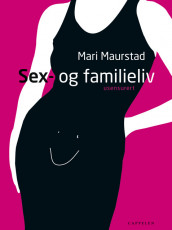 Sex- og familieliv av Mari Maurstad (Innbundet)