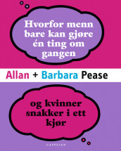 Hvorfor menn bare kan gjøre én ting om gangen og kvinner snakker i ett kjør av Allan Pease (Innbundet)
