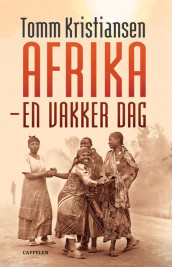 Afrika - en vakker dag av Tomm Kristiansen (Innbundet)