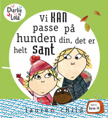 Charlie og Lola - Vi KAN passe på hunden din, det er helt sant av Lauren Child (Innbundet)