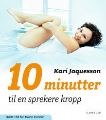 10 minutter til en sprekere kropp av Kari Jaquesson (Heftet)