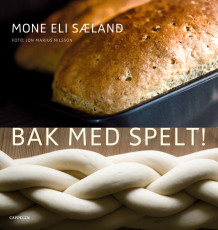 Bak med spelt! av Mone Eli Sæland (Innbundet)