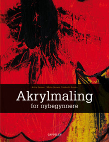 Akrylmaling for nybegynnere av Lisebeth Jensen (Innbundet)