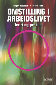 Omstilling i arbeidslivet av Roger Beggerud og Fredrik Ihlen (Heftet)