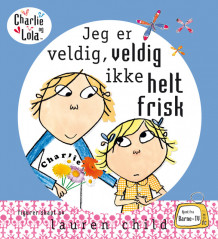 Charlie og Lola - Jeg er veldig, veldig ikke helt frisk av Lauren Child (Innbundet)