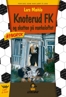 Knoterud FK og skatten på mørkeloftet av Lars Mæhle (Innbundet)