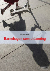 Barnehagen som utdanning av Einar Juell (Heftet)