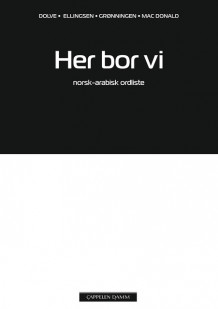 Her bor vi Norsk-arabisk ordliste av Ingebjørg Dolve (Heftet)