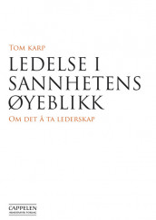 Ledelse i sannhetens øyeblikk av Tom Karp (Innbundet)