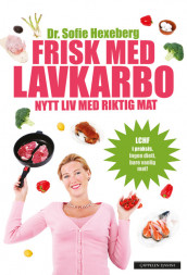 Frisk med lavkarbo av Sofie Hexeberg (Innbundet)