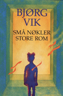 Små nøkler, store rom av Bjørg Vik (Ebok)