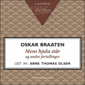 Mens hjula står og andre fortellinger av Oskar Braaten (Nedlastbar lydbok)
