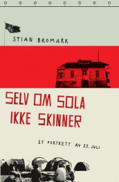 Selv om sola ikke skinner av Stian Bromark (Innbundet)