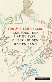 Ikke fordi den har et svar, men fordi den har en sang av Tor Åge Bringsværd (Innbundet)