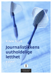 Journalistikkens uutholdelige letthet av Finn Sjue (Heftet)