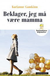 Beklager, jeg må være mamma av Karianne Gamkinn (Innbundet)