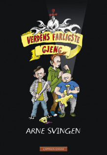 Verdens farligste gjeng 1 av Arne Svingen (Innbundet)