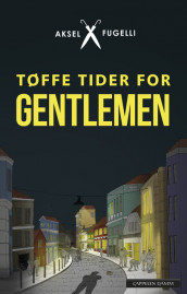 Tøffe tider for gentlemen av Aksel Fugelli (Innbundet)