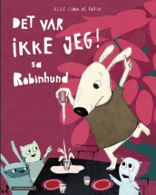 Det var ikke jeg! sa Robinhund av Alice Bjerknes Lima de Faria (Innbundet)