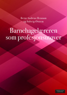 Barnehagelæreren som profesjonsutøver av Bernt Andreas Hennum og Solveig Østrem (Heftet)