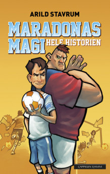 Maradonas magi - hele historien av Arild Stavrum (Innbundet)