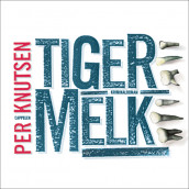 Tigermelk av Per Knutsen (Nedlastbar lydbok)