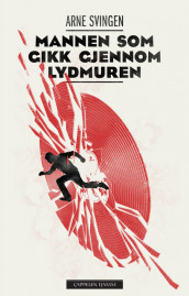 Mannen som gikk gjennom lydmuren av Arne Svingen (Ebok)