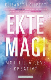 Ekte magi av Elizabeth Gilbert (Innbundet)