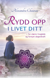 Rydd opp i livet ditt av Alexandra Chauran (Ebok)