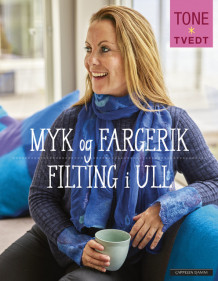 Myk og fargerik filting i ull av Tone Tvedt (Innbundet)