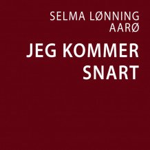 Jeg kommer snart av Selma Lønning Aarø (Nedlastbar lydbok)