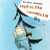 Mor og far i himmelen av Alf Kjetil Walgermo (Nedlastbar lydbok)