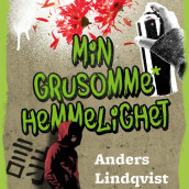 Min grusomme hemmelighet av Anders Lindqvist (Nedlastbar lydbok)