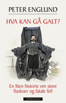 Hva kan gå galt? av Peter Englund (Innbundet)