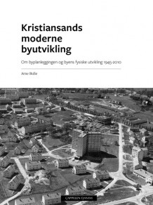 Kristiansands moderne byutvikling av Arne Bulie (Innbundet)
