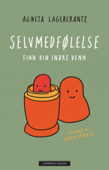 Selvmedfølelse - finn din indre venn av Agneta Lagercrantz (Innbundet)