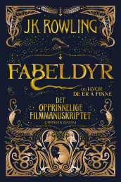 Fabeldyr og hvor de er å finne: Det opprinnelige filmmanuskriptet av J.K. Rowling (Heftet)