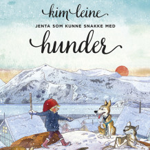 Jenta som kunne snakke med hunder av Kim Leine (Nedlastbar lydbok)