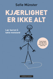 Kjærlighet er ikke alt. Lær barnet å takle motstand av Sofie Münster (Innbundet)